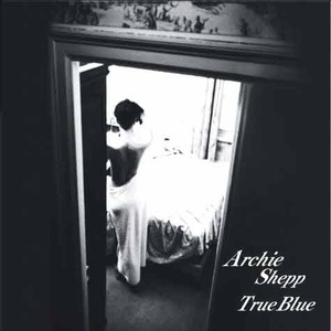 ARCHIE SHEPP QUARTET - True Blue
