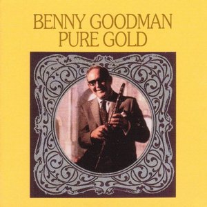BENNY GOODMAN - Pure Gold