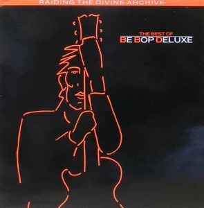BE BOP DELUXE - The Best Of Be Bop Deluxe : Raiding The Divine Archive