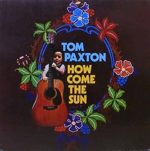TOM PAXTON - How Come The Sun