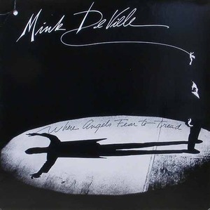 MINK DeVILLE - Where Angels Fear To Tread