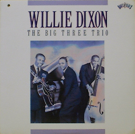 WILLIE DIXON - The Big Three Trio