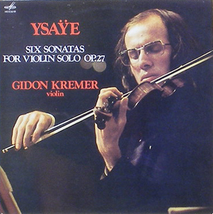 YSAYE - Six Sonatas for Violin Solo - Gidon Kremer