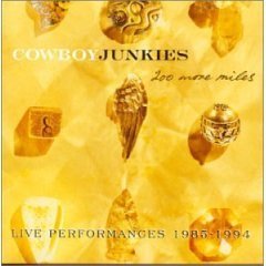 COWBOY JUNKIES - 200 More Miles, Live Performances 1985-1994